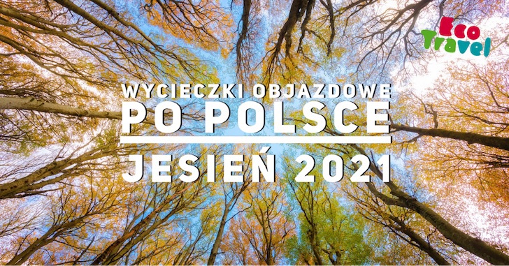 Wycieczki Objazdowe po Polsce Jesień 2021